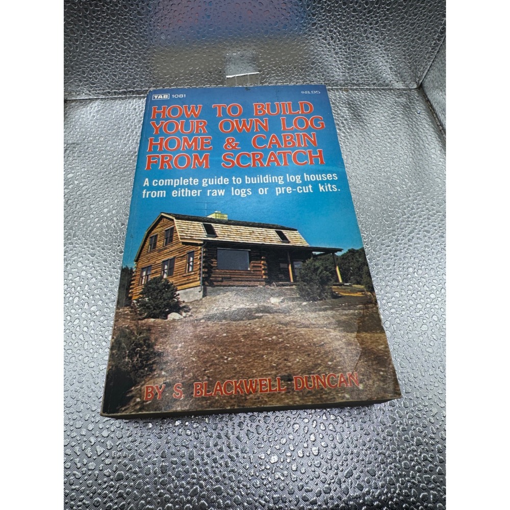 How to Build Your Own Log Home & Cabin from Scratch S Blackwell Duncan TAB 1081
